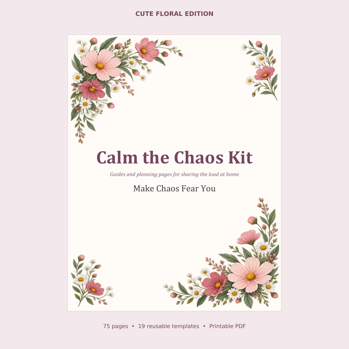 Calm the Chaos Kit Cute Floral Edition cover with blush flowers; 75-page printable PDF with 19 reusable templates.